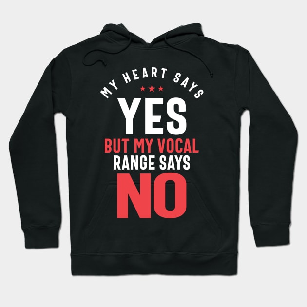 My Heart Says Yes But My Vocal Range Says No Hoodie by cidolopez